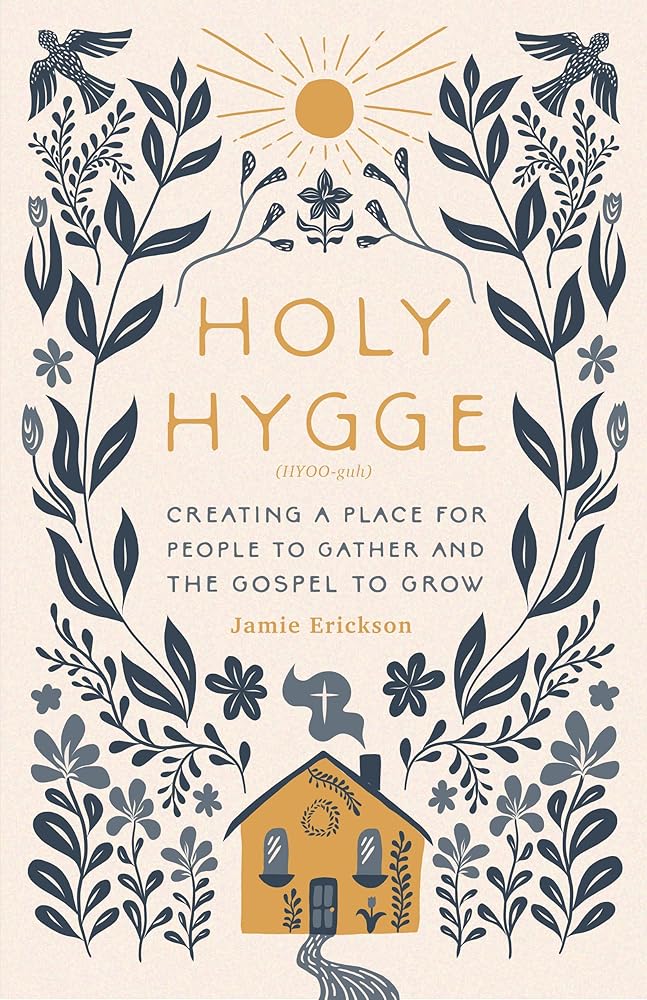 Holy Hygge: Creating a Place for People to Gather and the Gospel to Grow cover image
