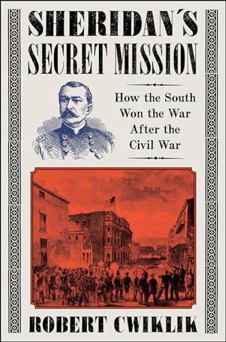 Sheridan's Secret Mission: How the South Won the War After the Civil War