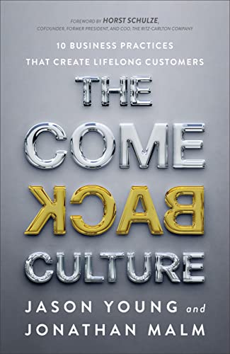 The Come Back Culture: 10 Business Practices That Create Lifelong Customers