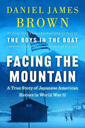 Facing the Mountain: A True Story of Japanese American Heroes in Worl War II